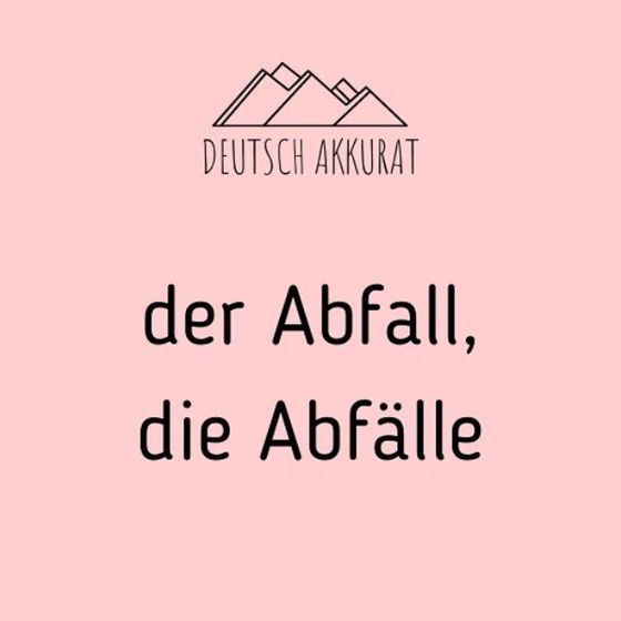 der Abfall, die Abfälle