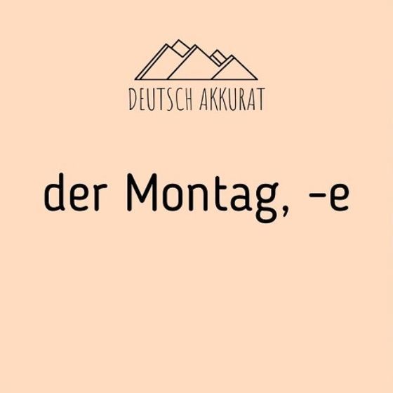der Montag, -e