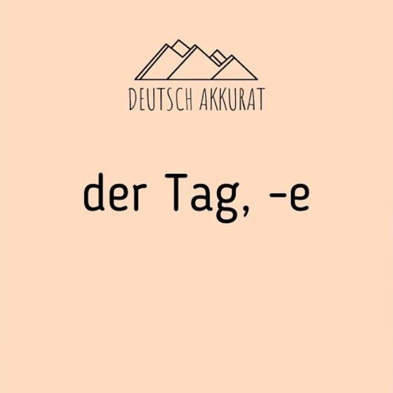 der Tag, -e